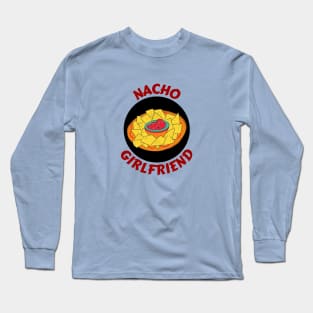 Nacho Girlfriend | Nachos Pun Long Sleeve T-Shirt